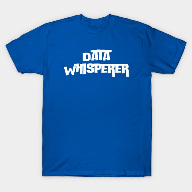 Data Whisperer T-Shirt by HobbyAndArt